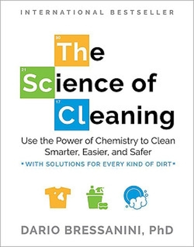 Паперова книга «The Science of Cleaning: Use the Power of Chemistry to Clean Smarter, Easier and Safer- With Solutions for Every Kind of Dirt», автор Даріо Брессаніні - фото №1