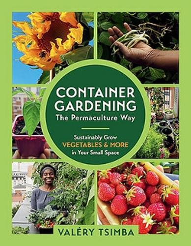 Бумажная книга «Container Gardening: The Permaculture Way: Sustainably Grow Vegetables and More in Your Small Space», автор Валери Цимба - фото №1