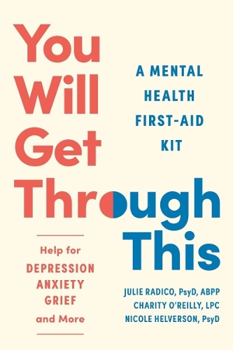 Паперова книга «You Will Get Through This: A Mental Health First-Aid Kit? Help for Depression, Anxiety, Grief and More», авторів Джулі Радіко, Ніколь Гелверсон - фото №1