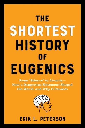 Бумажная книга «The Shortest History of Eugenics: From "Science" to Atrocity - How a Dangerous Movement Shaped the World, and Why It Persists», автор Эрик Петерсон - фото №1