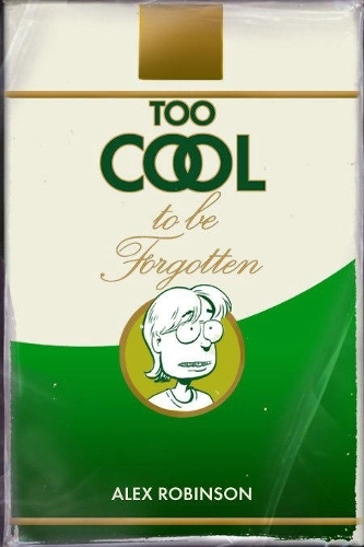 Паперова книга «Too Cool To Be Forgotten», автор Алекс Робінсон - фото №1
