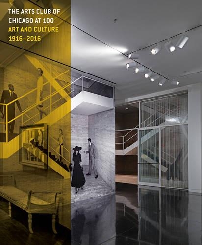 Бумажная книга «The Arts Club of Chicago at 100 – Art and Culture, 1916–2016», авторов Джанин Милеаф, Сьюзен Ф. Россен, Сьюзен Россен - фото №1