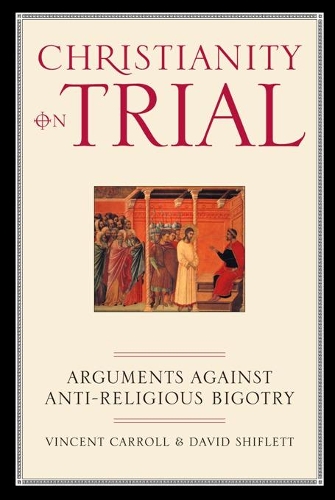 Бумажная книга «Christianity On Trial: Arguments Against Anti-Religious Bigotry», авторов Дэвид Шифлетт, Винсент Кэрролл - фото №1
