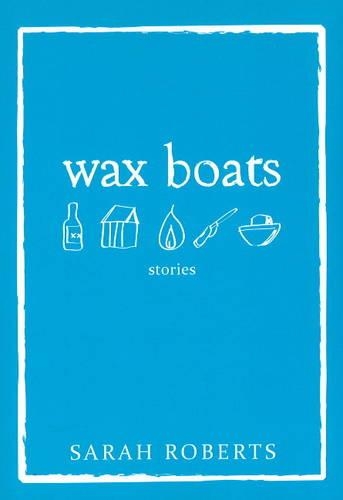 Паперова книга «Wax Boats: Stories», автор Сара Робертс - фото №1