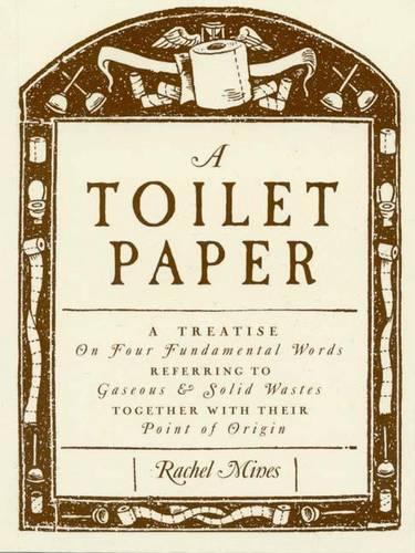 Паперова книга «A Toilet Paper: A treatise on four fundamental words referring to gaseous and solid wastes together with their point of origin», автор Рейчел Майнс - фото №1