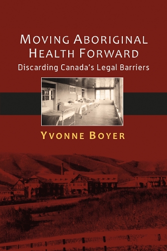 Бумажная книга «Moving Aboriginal Health Forward: Discarding Canada’s Legal Barriers», автор Ивонн Бойер - фото №1