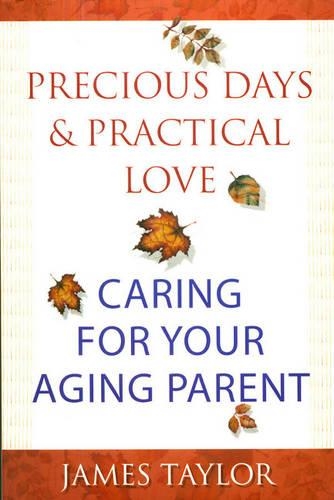 [object Object] «Precious Days & Practical Love: Caring For Your Aging Parent», автор Джеймс Тейлор - фото №1