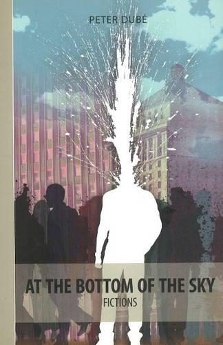 Паперова книга «At The Bottom Of The Sky: Fictions», автор Пітер Дубе - фото №1