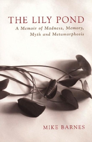 Бумажная книга «The Lily Pond: A Memoir of Madness, Memory, Myth and Metamorphosis», автор Майк Барнс - фото №1