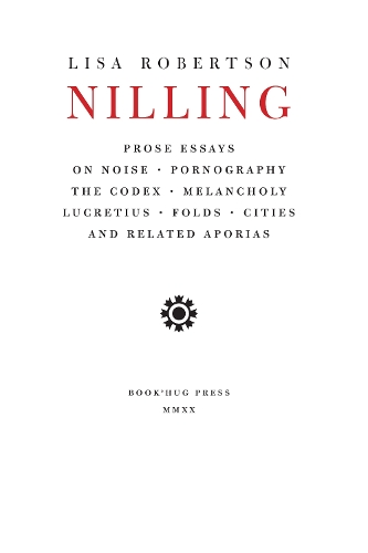 Бумажная книга «Nilling: Prose Essays on Noise, Pornography, The Codex, Melancholy, Lucretiun, Folds, Cities and Related Aporias», автор Лиза Робертсон - фото №1