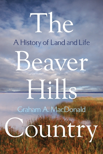 Бумажная книга «The Beaver Hills Country: A History of Land and Life», автор Грэм А. Макдональд - фото №1