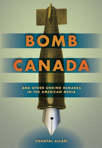 Бумажная книга «Bomb Canada: and Other Unkind Remarks in the American Media», автор Шанталь Аллан - фото №1