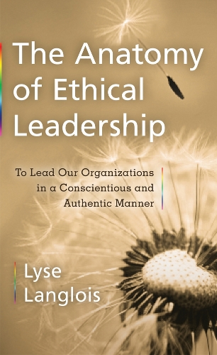 Бумажная книга «The Anatomy of Ethical Leadership: To Lead Our Organizations in a Conscientious and Authentic Manner», автор Лиза Ланглуа - фото №1