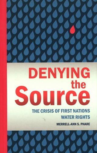 Бумажная книга «Denying the Source: The Crisis of First Nations Water Rights», автор Меррел-Энн Фаре - фото №1