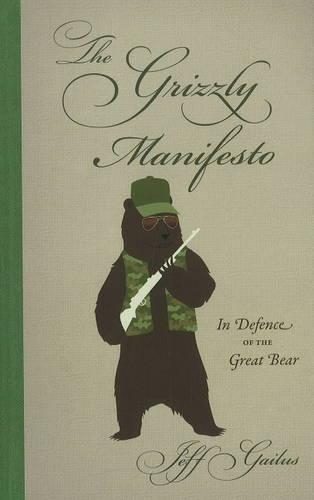 Бумажная книга «The Grizzly Manifesto: In Defence of the Great Bear», автор Джефф Гейлус - фото №1