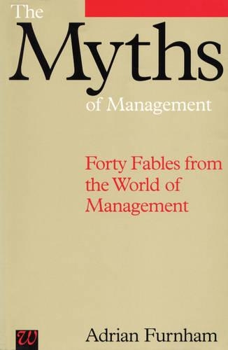 Бумажная книга «The Myths of Management: Forty Fables from the World of Management», автор Адриан Фернхэм - фото №1