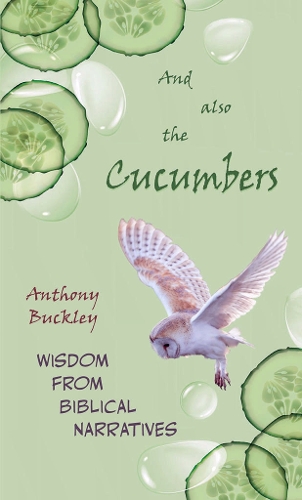 Паперова книга «And Also The Cucumbers: Wisdom from Biblical narratives», автор Ентоні Баклі - фото №1