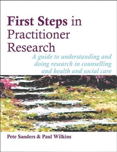 Бумажная книга «First Steps in Practitioner Research: A Guide to Understanding and Doing Research in Counselling and Health and Social Care», автор Пит Сандерс - фото №1