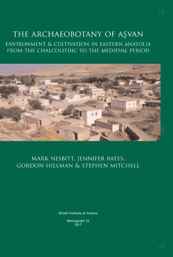 Бумажная книга «The Archaeobotany of Aşvan: Environment & Cultivation in Eastern Anatolia from the Chalcolithic to the Medieval Period», авторов Гордон Хиллман, Дженнифер Бейтс, Марк Несбитт, Стивен Митчелл - фото №1