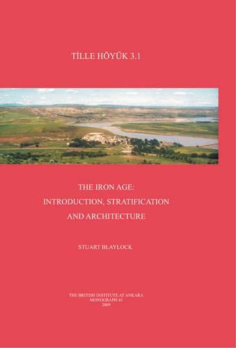 Бумажная книга «Tille Höyük 3.1. The Iron Age: Introduction, Stratification and Architecture», авторов С. Р. Блэйлок, Стюарт Блэйлок - фото №1
