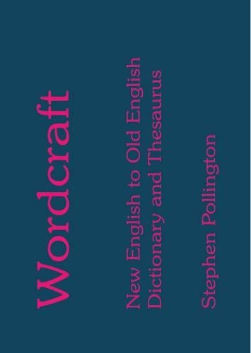 Бумажная книга «Wordcraft: New English to Old English Dictionary and Thesaurus», автор Стивен Поллингтон - фото №1