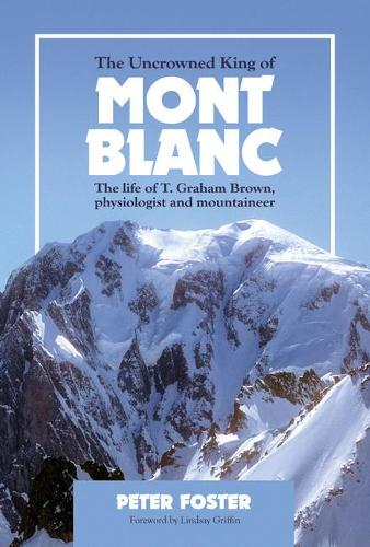 Бумажная книга «The Uncrowned King of Mont Blanc: The life of T. Graham Brown, physiologist and mountaineer», автор Питер Фостер - фото №1