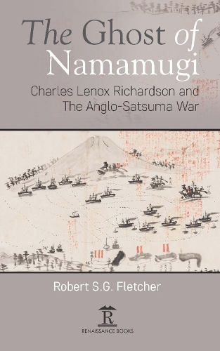 Бумажная книга «The Ghost of Namamugi: Charles Lenox Richardson and the Anglo-Satsuma War», автор Роберт Флетчер - фото №1