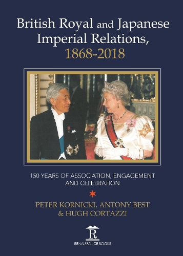 Бумажная книга «British Royal and Japanese Imperial Relations, 1868-2018: 150 Years of Association, Engagement and Celebration», авторов Энтони Бест, Хью Кортацци, Петер Корницки - фото №1