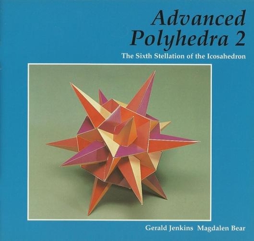 Бумажная книга «Advanced Polyhedra 2: The Sixth Stellation of the Icosahedron», авторов Джеральд Дженкинс, Магдален Беар - фото №1