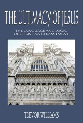 Бумажная книга «The Ultimacy of Jesus: The Language and Logic of Christian Commitment», автор Тревор Уильямс - фото №1