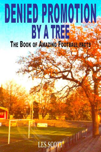 Паперова книга «Denied Promotion By A Tree: The Book of Amazing Football Facts», автор Ле Скотт - фото №1