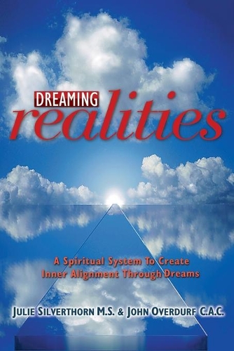 Паперова книга «Dreaming Realities: A Spiritual System To Create Inner Alignment Through Dreams», авторів Джон Овердерф, Джулі Сілверторн - фото №1