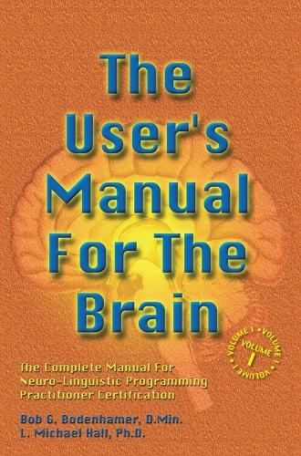 Бумажная книга «The User's Manual For The Brain Volume I: The Complete Manual For Neuro-Linguistic Programming Practitioner Certification», авторов Боб Боденхамер, Л Майкл Холл - фото №1
