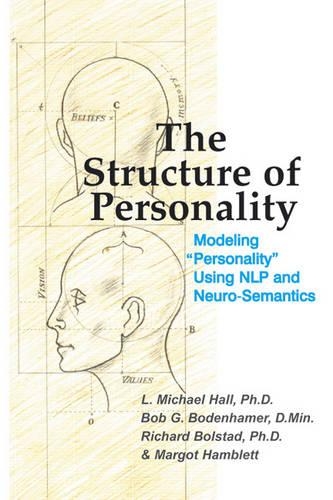 Бумажная книга «The Structure of Personality: Modelling "Personality" Using NLP and Neuro-Semantics», авторов Боб Боденхамер, Л Майкл Холл, Ричард Болстад - фото №1