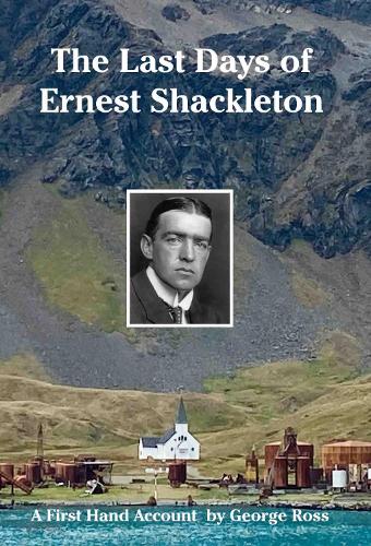 Бумажная книга «The Last Days of Ernest Shackleton: A First Hand Account by George Ross when on the Quest Expedition», авторов Джордж Росс, Николас Рирдон - фото №1
