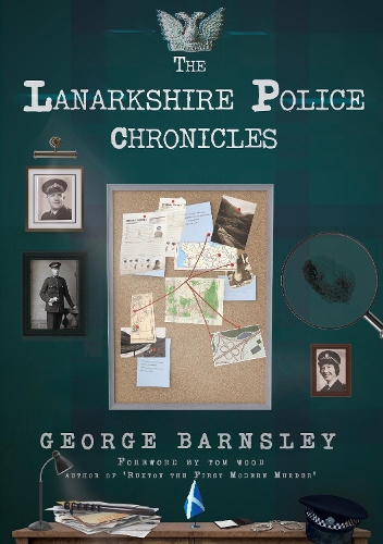 Паперова книга «The Lanarkshire Police Chronicles», автор Джордж Барнслі - фото №1