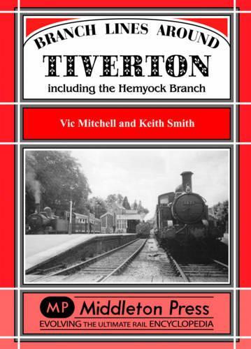 [object Object] «Branch Lines Around Tiverton Including the Hemyock Branch», авторов Кит Смит, Вик Митчелл - фото №1