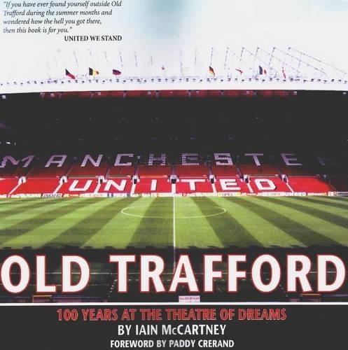 Бумажная книга «Old Trafford: 100 Years of the Theatre of Dreams: 2nd Edition», автор Иэн Маккартни - фото №1