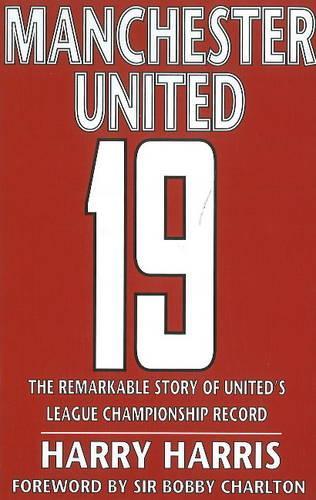 Бумажная книга «19: The Remarkable Story of United's League Championship Record», автор Гарри Харрис - фото №1