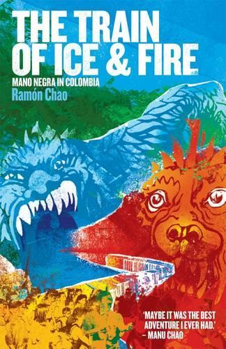 Бумажная книга «The Train of Ice and Fire: Mano Negra in Colombia», автор Рамон Чао - фото №1