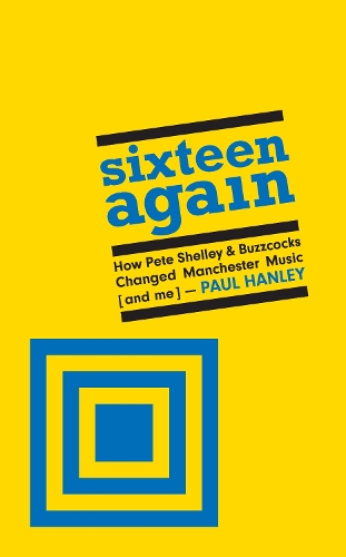 Бумажная книга «Sixteen Again: How Pete Shelley & Buzzcocks Changed Manchester Music (and me)», автор Пол Хенли - фото №1