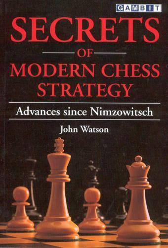 Бумажная книга «Secrets of Modern Chess Strategy: Advances Since Nimzowitsch», автор Джон Уотсон - фото №1