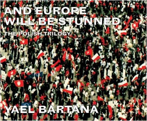 Паперова книга «Yael Bartana: And Europe Will Be Stunned: The Polish Trilogy», авторів Борис Гройс, Джоанна Митковська - фото №1