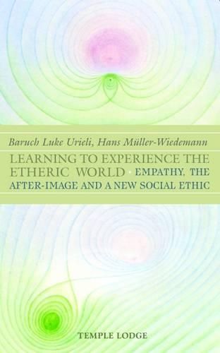 Бумажная книга «Learning to Experience the Etheric World: Empathy, the After Image and a New Social Ethic», авторов Барух Люк Уриэли, Ханс Мюллер-Видеманн, Саймон Блэксланд-де-Ланж - фото №1