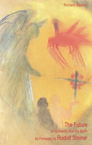 Бумажная книга «The Future of Humanity and the Earth: As Foreseen by Rudolf Steiner», автор Ричард Седдон - фото №1