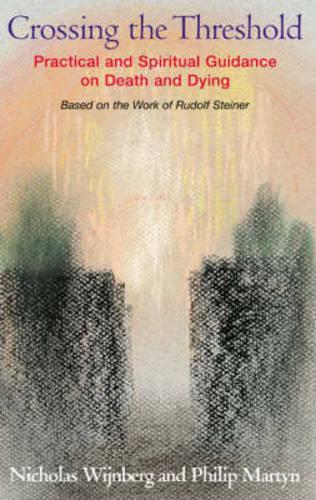 Бумажная книга «Crossing the Threshold: Practical and Spiritual Guidance on Death and Dying, Based on the Work of Rudolf Steiner», авторов Николас Вейнберг, Филип Мартын - фото №1