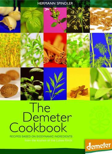 Паперова книга «The Demeter Cookbook: Recipes Based on Biodynamic Ingredients, from the Kitchen of the Lukas Klinik», автор Герман Шпіндлер - фото №1