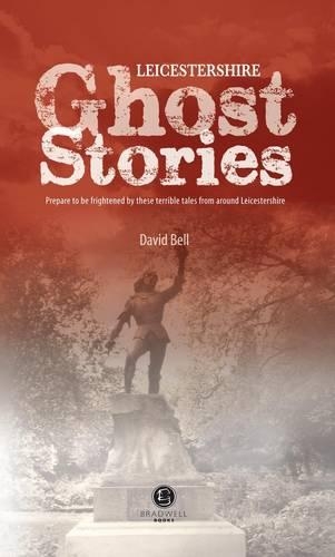 Бумажная книга «Leicestershire Ghost Stories: Shiver Your Way from Melton to Ashby de la Zouch», автор Дэвид Белл - фото №1