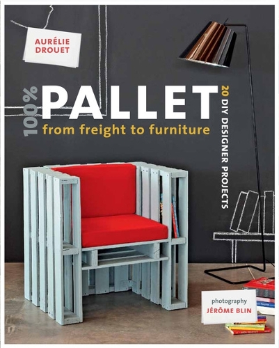 Бумажная книга «100% Pallet: from Freight to Furniture: 21 DIY Designer Projects», автор Орели Друэ - фото №1