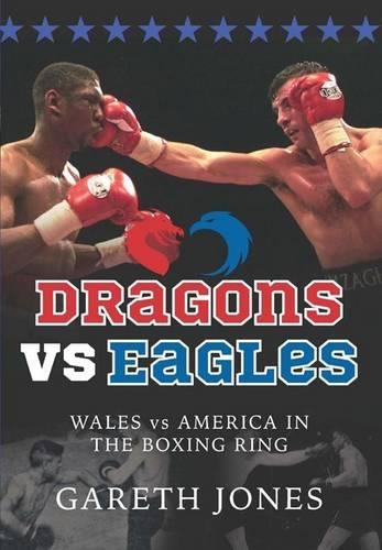 Паперова книга «Dragons vs Eagles: Wales vs America in the Boxing Ring», автор Гарет Джонс - фото №1